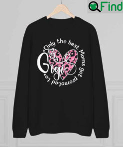 Only The Best Moms Get Promoted To Gigi Flower Grandma Sweatshirt