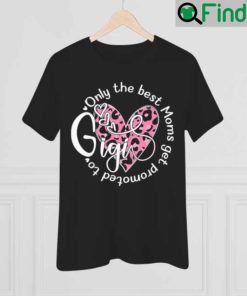 Only The Best Moms Get Promoted To Gigi Flower Grandma T Shirt