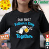 Our First Fathers Day Together Promoted To Daddy 2022 Shirt