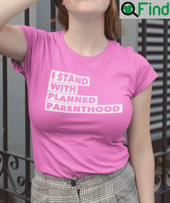 Planned Parenthood T Shirt I Stand With Planned Parenthood