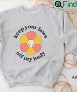 Pro Choice My Body Roe V Wade Reproductive Rights Sweatshirt