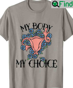 Pro choice My Body Choice Abortion Roe V Wade Shirt