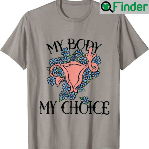 Pro choice My Body Choice Abortion Roe V Wade Shirt