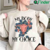 Pro choice My Body Choice Abortion Roe V Wade Sweatshirt