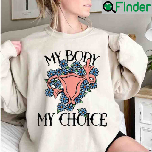 Pro choice My Body Choice Abortion Roe V Wade Sweatshirt