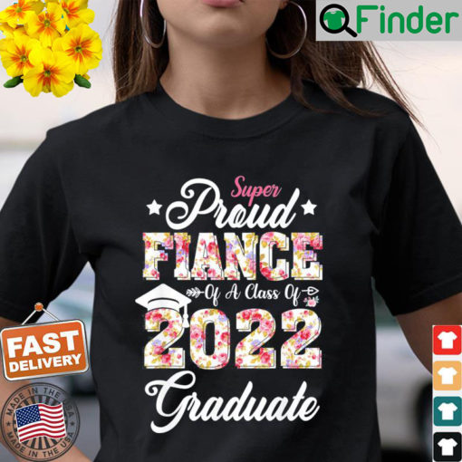Proud Fiance Of Senior Class Of 2022 Graduate Fathers Day Tee Shirt