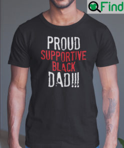 Proud Supportive Black Dad Shirt