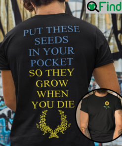 Put These Seeds In Your Pocket So They Grow When You Die Ukraine Shirt