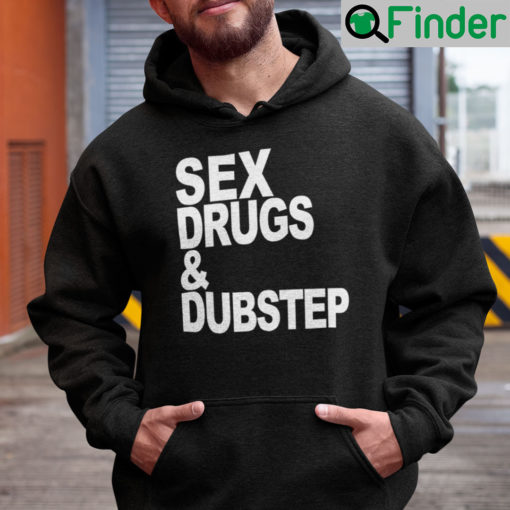 Sex Drugs And Dubstep Hoodie