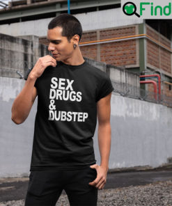 Sex Drugs And Dubstep T Shirt