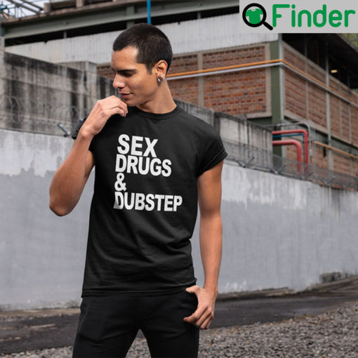 Sex Drugs And Dubstep T Shirt