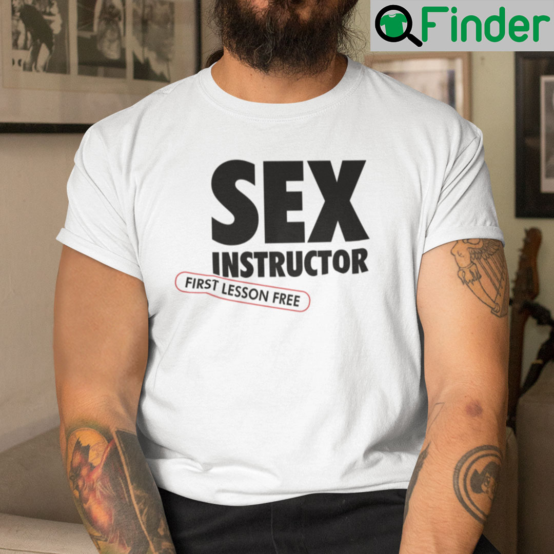 Sex Instructor First Lesson Free T-Shirt, hoodie, Long sleeve, Sweatshirt,  Tank top, Ladies Tees - Q-Finder Trending Design T Shirt