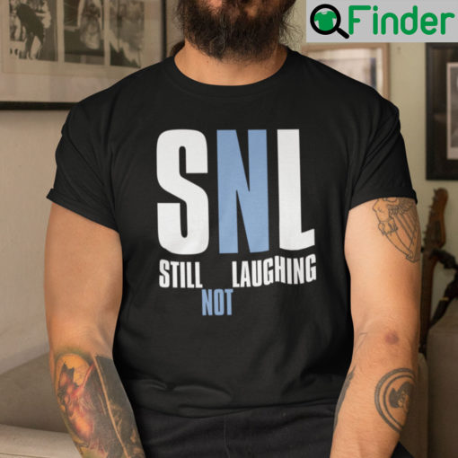 Snl Still Not Laughing Shirt