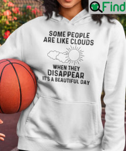 Some People Are Like Clouds When They Disappear Its A Beautiful Day Hoodie