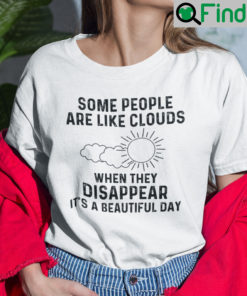 Some People Are Like Clouds When They Disappear Its A Beautiful Day Shirt