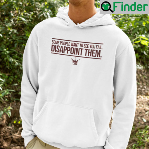 Some People Want To See You Fail Disappoint Them Hoodie