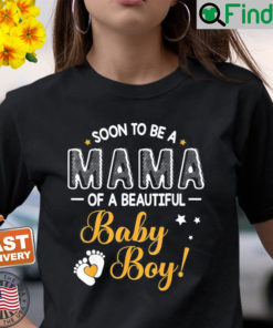 Soon To Be A Mama Of A Beautiful Baby Boy Son Mother Mommy Shirt