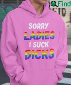 Sorry Ladies I Suck Dicks Hoodie Shirt LGBT Community