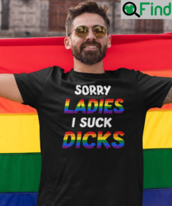 Sorry Ladies I Suck Dicks Shirt Dark Humor LGBT