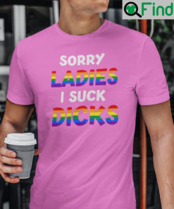 Sorry Ladies I Suck Dicks Shirt LGBT Community