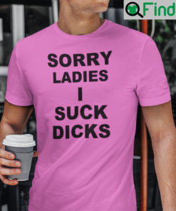 Sorry Ladies I Suck Dicks T Shirt LGBT Community