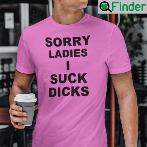 Sorry Ladies I Suck Dicks T Shirt LGBT Community