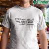 Straight Blue The Only Way 2022 Shirt