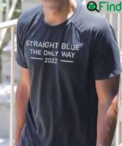 Straight Blue The Only Way 2022 T Shirt