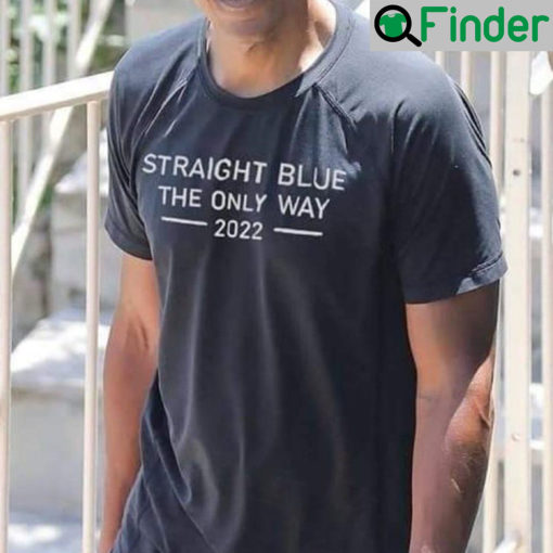 Straight Blue The Only Way 2022 T Shirt