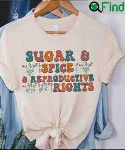 Sugar And Spice Reproductive Rights Pro Choice Abortion Unisex Shirt