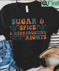 Sugar And Spice Reproductive Rights Pro Choice Abortion Unisex T Shirt