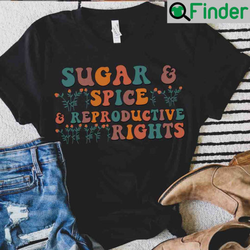 Sugar And Spice Reproductive Rights Pro Choice Abortion Unisex T Shirt