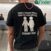 Thanks A Straight Person Today For Your Existence Straight Pride Shirt