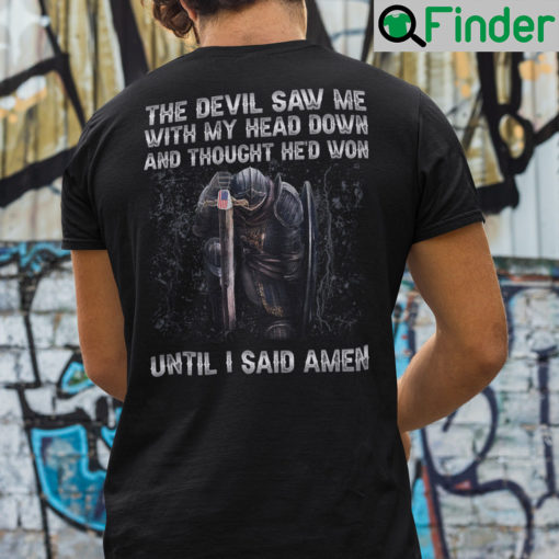 The Devil Saw Me With My Head Down And Thought Hed Won Shirt