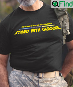 The Force Is Strong With Zelenskyy Stand With Ukraine Shirt
