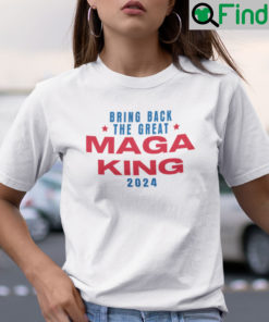 The Great MAGA King Shirt