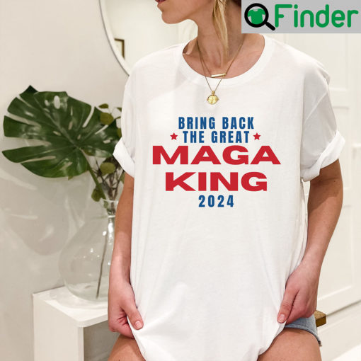 The Great MAGA King Shirts