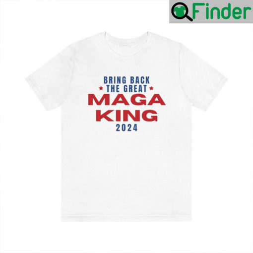 The Great MAGA King T Shirts