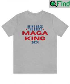 The Great MAGA King Unisex Shirts