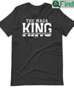 The MAGA King Unisex T shirts