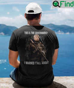 This Is The Government I Warned Yall About Donald Trump T Shirt