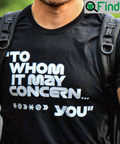 To Whom It May Concern Fuck You Shirt