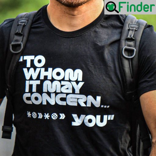 To Whom It May Concern Fuck You Shirt