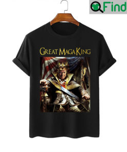 Trump Great MAGA King Shirt