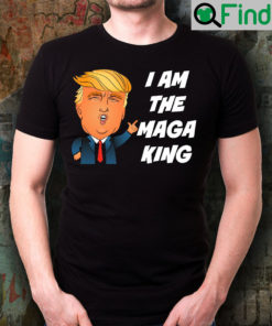 Trump I Am The MAGA King Shirt