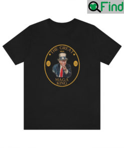 Trump The Great MAGA King Shirts