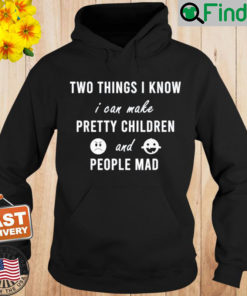 Two Things I Know I Can Make Pretty Children And People Mad Hoodie
