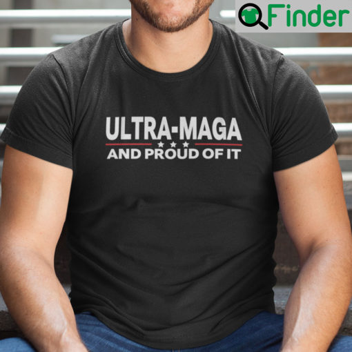 Ultra MAGA And Proud Of It Shirt