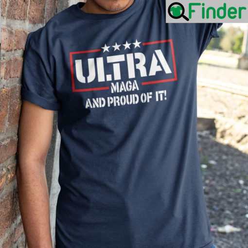 Ultra Maga And Proud Of It Shirt 1