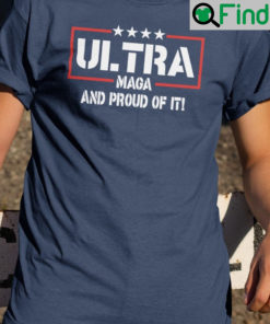 Ultra Maga And Proud Of It T Shirt